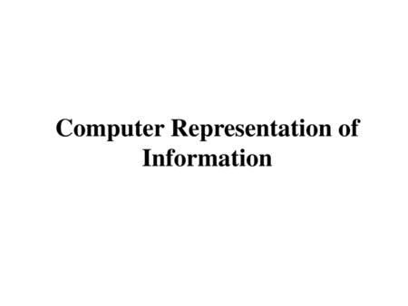 Computer Representation of Information