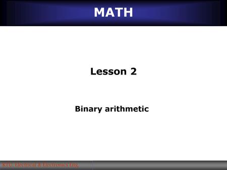 MATH Lesson 2 Binary arithmetic.