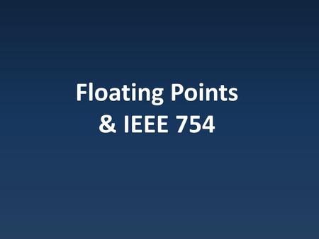 Floating Points & IEEE 754.