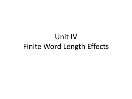 Unit IV Finite Word Length Effects