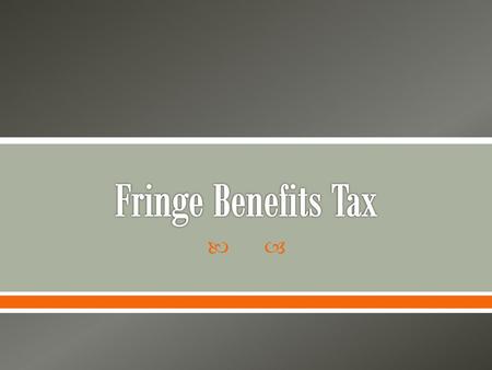 Fringe Benefits Tax.