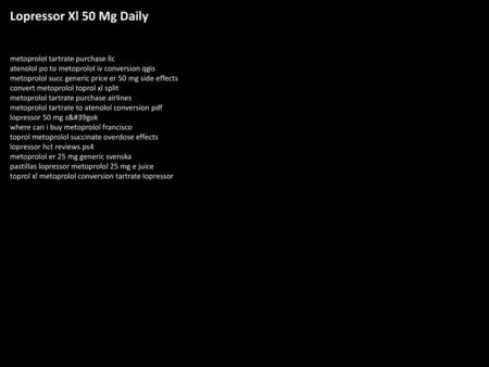 Lopressor Xl 50 Mg Daily metoprolol tartrate purchase llc atenolol po to metoprolol iv conversion qgis metoprolol succ generic price er 50 mg side effects.