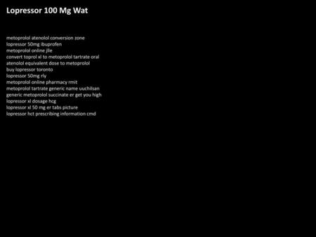 Lopressor 100 Mg Wat metoprolol atenolol conversion zone lopressor 50mg ibuprofen metoprolol online jlle convert toprol xl to metoprolol tartrate oral.