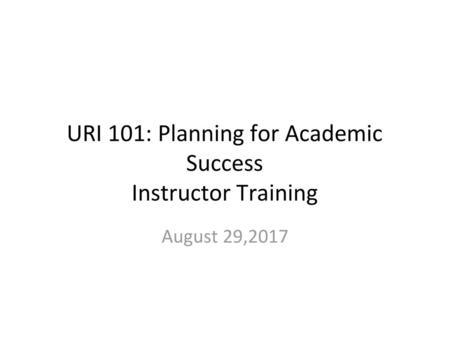 URI 101: Planning for Academic Success Instructor Training