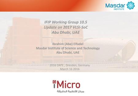 IFIP Working Group 10.5 Update on 2017 VLSI-SoC Abu Dhabi, UAE