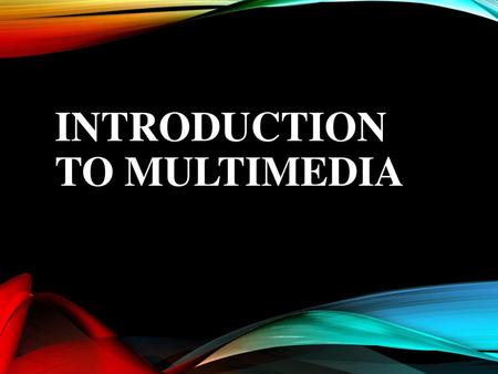 Introduction to multimedia