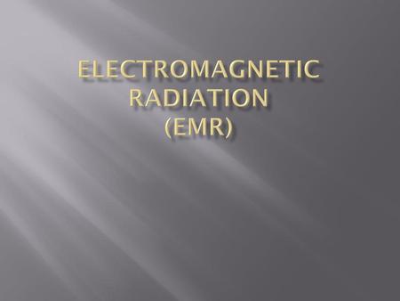 Electromagnetic Radiation (EMR)