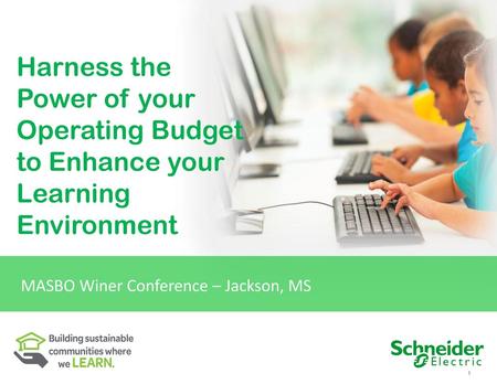 Harness the Power of your Operating Budget to Enhance your Learning Environment MASBO Winer Conference – Jackson, MS.