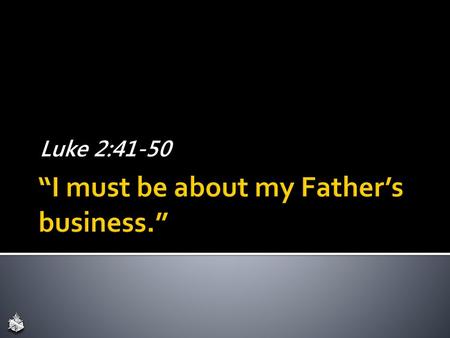 “I must be about my Father’s business.”