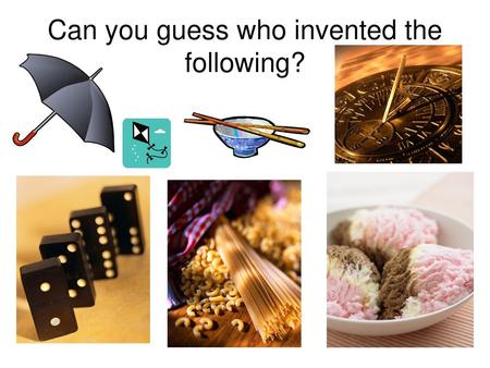 Can you guess who invented the following?