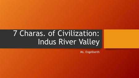 7 Charas. of Civilization: Indus River Valley