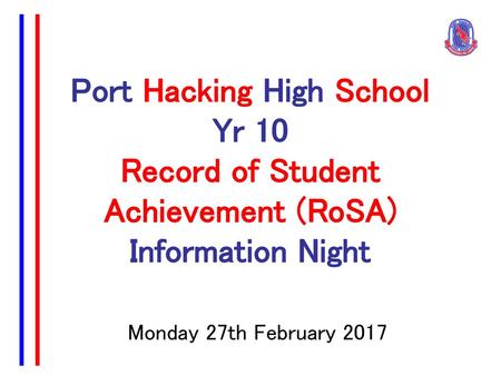 Port Hacking High School Yr 10 Record of Student Achievement (RoSA) Information Night Monday 27th February 2017.