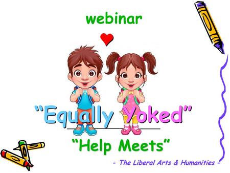 “Help Meets” “Equally Yoked” - The Liberal Arts & Humanities - webinar.