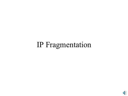 IP Fragmentation. MTU Maximum Transmission Unit (MTU) –Largest IP packet a network will accept –Arriving IP packet may be larger IP Packet MTU.