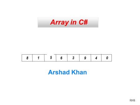 Array in C# Array in C# RIHS Arshad Khan