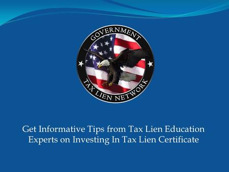 Get Informative Tips from Tax Lien Education Experts on Investing In Tax Lien Certificate.