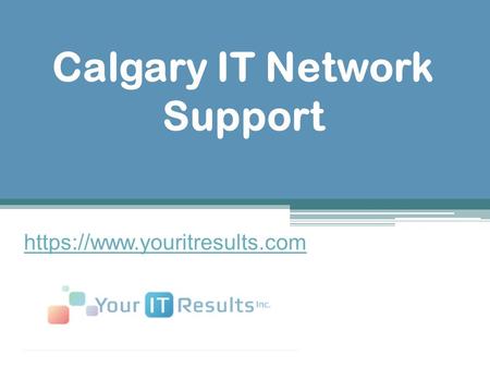 Calgary IT Network Support - www.youritresults.com