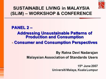 SUSTAINABLE LIVING in MALAYSIA (SLiM) – WORKSHOP & CONFERENCE PANEL 2 – Addressing Unsustainable Patterns of Production and Consumption - Consumer and.