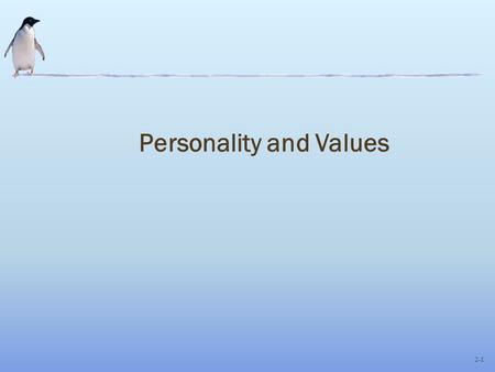 2-1 Personality and Values. 2-2 MARS Model of Individual Behavior Individual behavior and results SituationalfactorsSituationalfactors Values Personality.