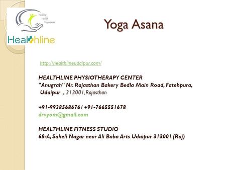 Yoga Asana  HEALTHLINE PHYSIOTHERAPY CENTER Anugrah Nr. Rajasthan Bakery Bedla Main Road, Fatehpura, Udaipur, , Rajasthan.