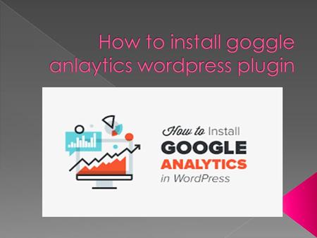  Google analytics add your word press to help you to track your website visitors  That what they are looking for  Google + help you to access your.