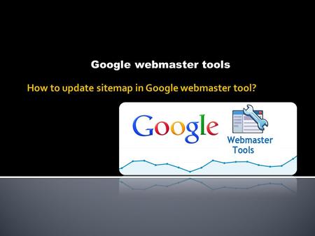 Google webmaster tools.  Webmaster is one or more person who is responsible to create one or more sites.  Google webmaster is now changed and called.