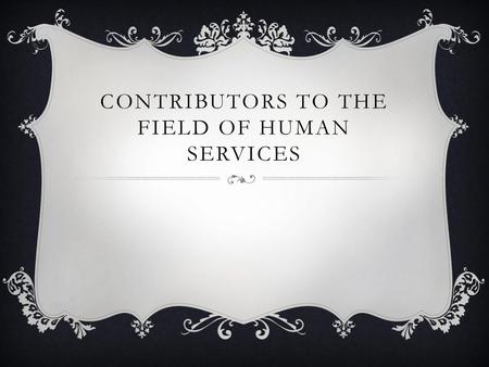 Contributors to the Field of Human Services