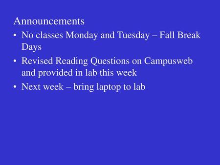 Announcements No classes Monday and Tuesday – Fall Break Days