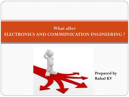 ELECTRONICS AND COMMUNICATION ENGINEERING ?