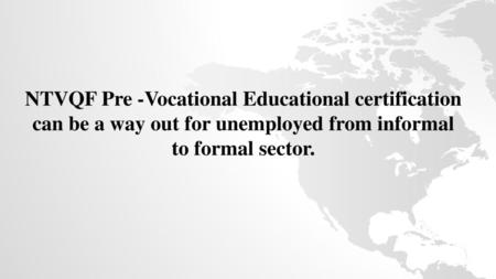 NTVQF Pre -Vocational Educational certification can be a way out for unemployed from informal to formal sector.