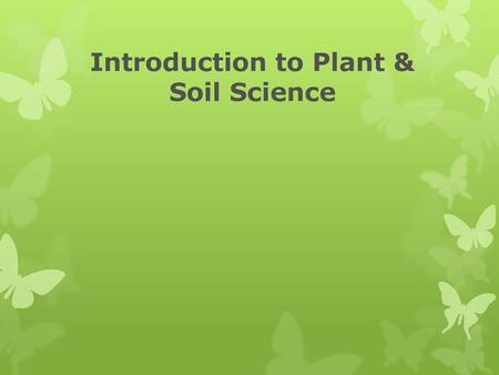 Introduction to Plant & Soil Science