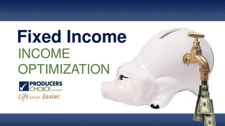 Fixed Income INCOME OPTIMIZATION.