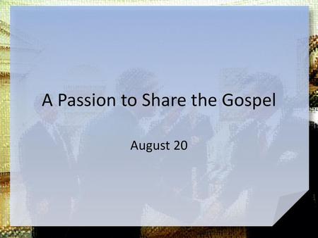 A Passion to Share the Gospel