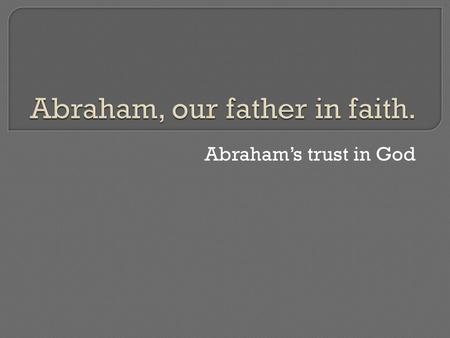 Abraham, our father in faith.