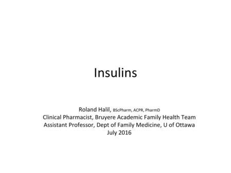 Insulins Roland Halil, BScPharm, ACPR, PharmD