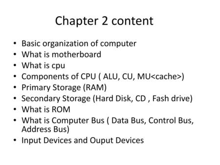 Chapter 2 content Basic organization of computer What is motherboard