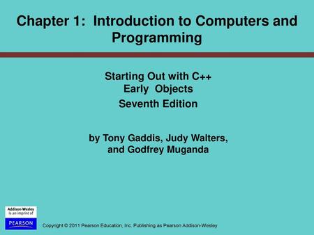 Chapter 1: Introduction to Computers and Programming