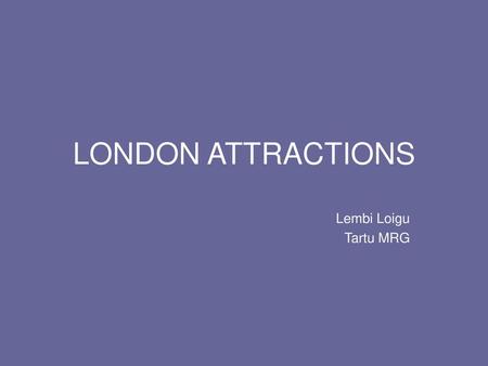 LONDON ATTRACTIONS Lembi Loigu Tartu MRG.