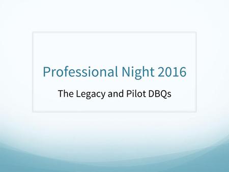 The Legacy and Pilot DBQs