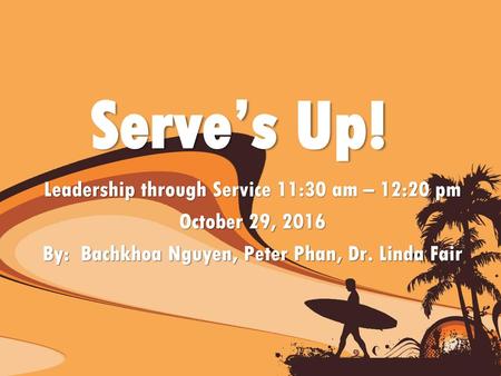 Serve’s Up! Leadership through Service 11:30 am – 12:20 pm