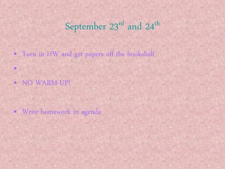 September 23rd and 24th Turn in HW and get papers off the bookshelf