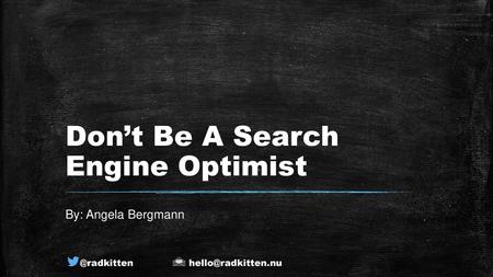 Don’t Be A Search Engine Optimist