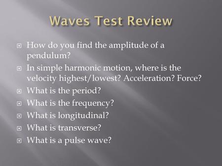 Waves Test Review How do you find the amplitude of a pendulum?