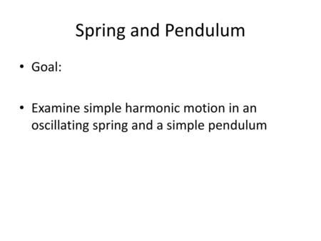 Spring and Pendulum Goal: