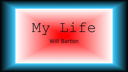 My Life Will Barton.