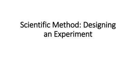 Scientific Method: Designing an Experiment