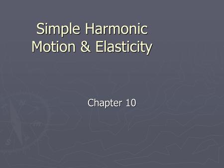 Simple Harmonic Motion & Elasticity