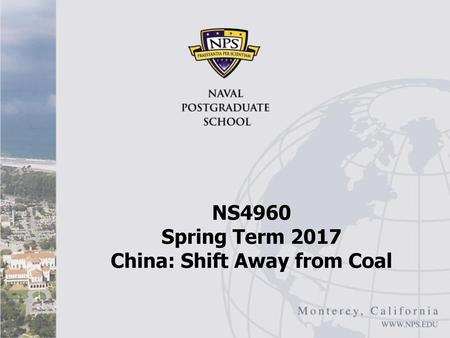 NS4960 Spring Term 2017 China: Shift Away from Coal