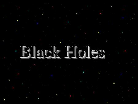 Black Holes Black Holes Black Holes Black Holes Black Holes