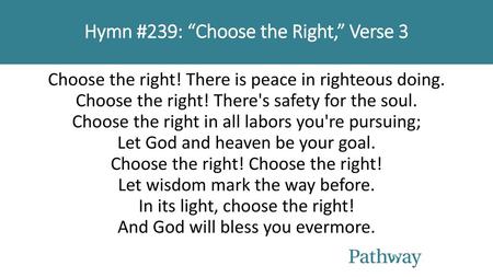 Hymn #239: “Choose the Right,” Verse 3